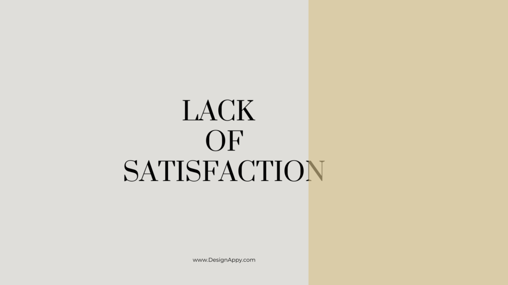 Lack of satifaction